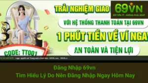 Đăng Nhập 69vn - Tìm Hiểu Lý Do Nên Đăng Nhập Ngay Hôm Nay 4 Đăng Nhập 69vn - Tìm Hiểu Lý Do Nên Đăng Nhập Ngay Hôm Nay