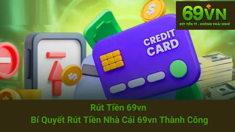 Rút Tiền 69vn - Bí Quyết Rút Tiền Nhà Cái 69vn Thành Công