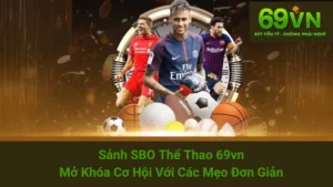 Sảnh SBO Thể Thao 69vn - Mở Khóa Cơ Hội Với Các Mẹo Đơn Giản 9 Sảnh SBO Thể Thao 69vn - Mở Khóa Cơ Hội Với Các Mẹo Đơn Giản