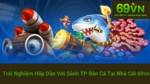 Trải Nghiệm Hấp Dẫn Với Sảnh Techplay Bắn Cá Tại Nhà Cái 69vn 6 Trải Nghiệm Hấp Dẫn Với Sảnh Techplay Bắn Cá Tại Nhà Cái 69vn